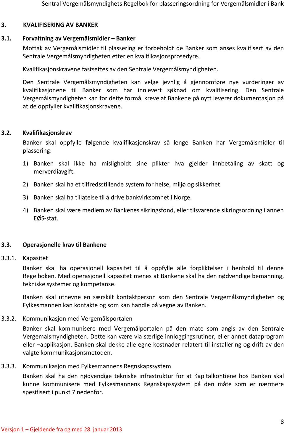 Kvalifikasjonskravene fastsettes av den Sentrale Vergemålsmyndigheten.