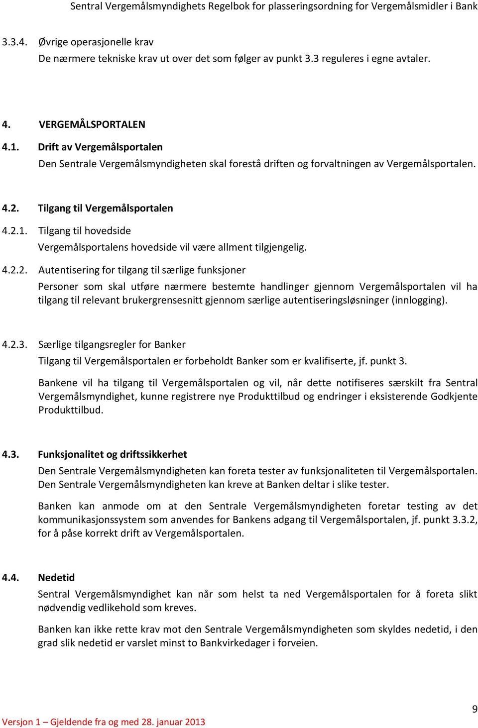 Tilgang til hovedside Vergemålsportalens hovedside vil være allment tilgjengelig. 4.2.