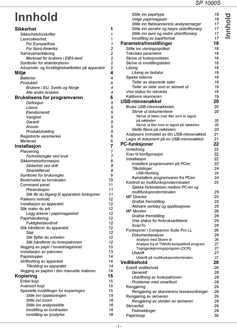 5 Garanti 5 Ansvar 5 Produktutvikling 5 Registrerte varemerker 6 Merknad 6 Installasjon 7 Plassering 7 Forholdsregler ved bruk 7 Sikkerhetsinformasjon 8 Sikkerhet ved drift 8 Strømtilførsel 9