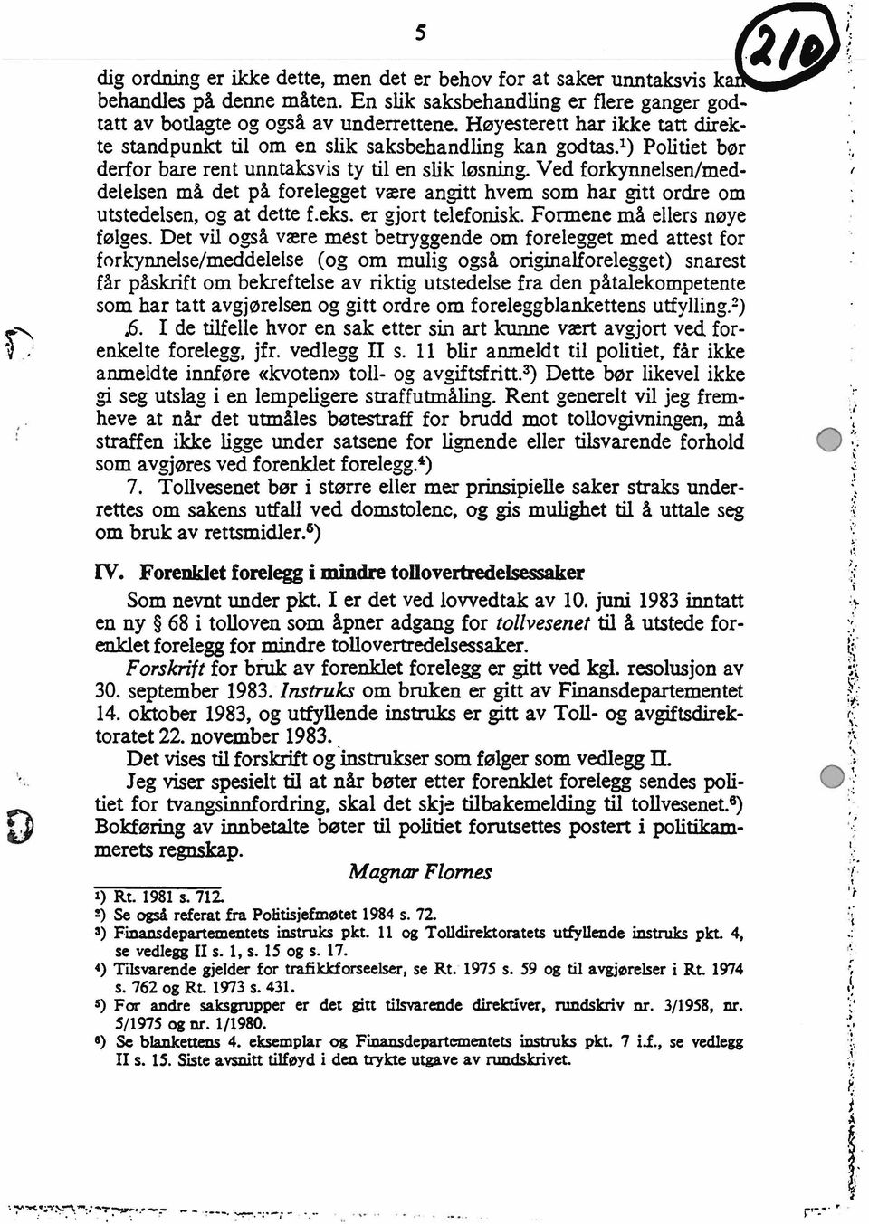 forelegget være antt hvem som har gitt ordre om utstedelsen,og at dette f.eks. er 7..jorttelefonisk.Formenemå ellers nøye følges.