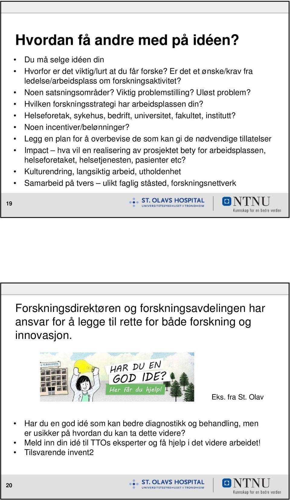 Legg en plan for å overbevise de som kan gi de nødvendige tillatelser Impact hva vil en realisering av prosjektet bety for arbeidsplassen, helseforetaket, helsetjenesten, pasienter etc?