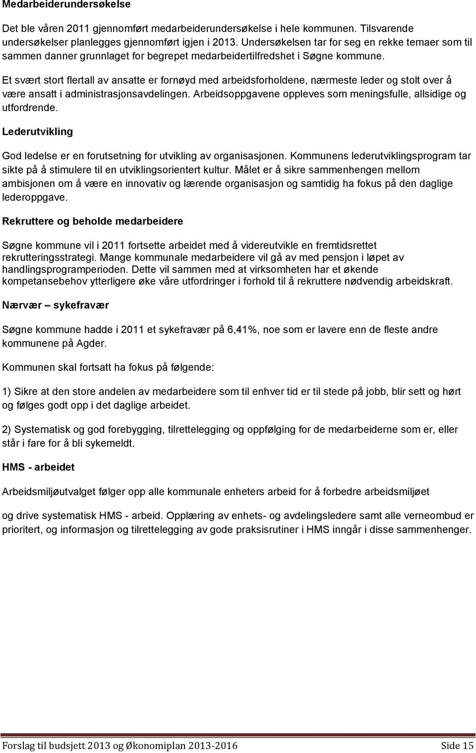 Et svært stort flertall av ansatte er fornøyd med arbeidsforholdene, nærmeste leder og stolt over å være ansatt i administrasjonsavdelingen.