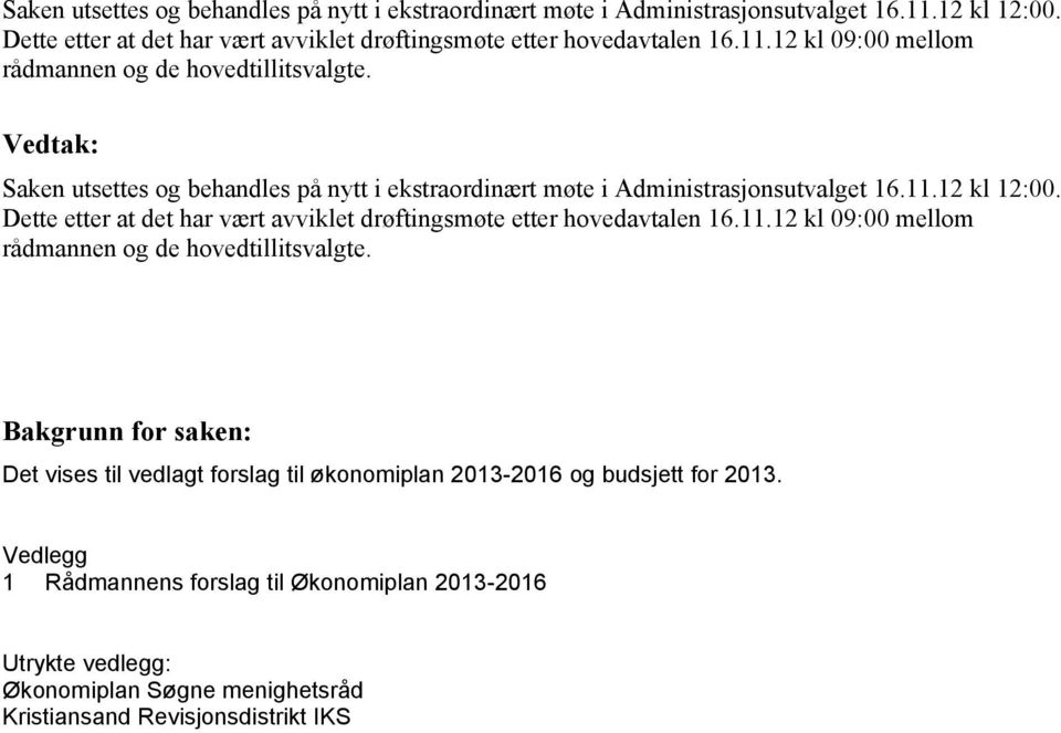 Vedlegg 1 Rådmannens forslag til Økonomiplan 2013-2016 Utrykte vedlegg: Økonomiplan Søgne menighetsråd Kristiansand Revisjonsdistrikt IKS