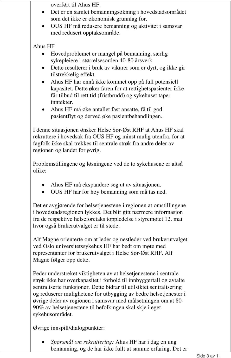 Ahus HF har ennå ikke kommet opp på full potensiell kapasitet. Dette øker faren for at rettighetspasienter ikke får tilbud til rett tid (fristbrudd) og sykehuset taper inntekter.