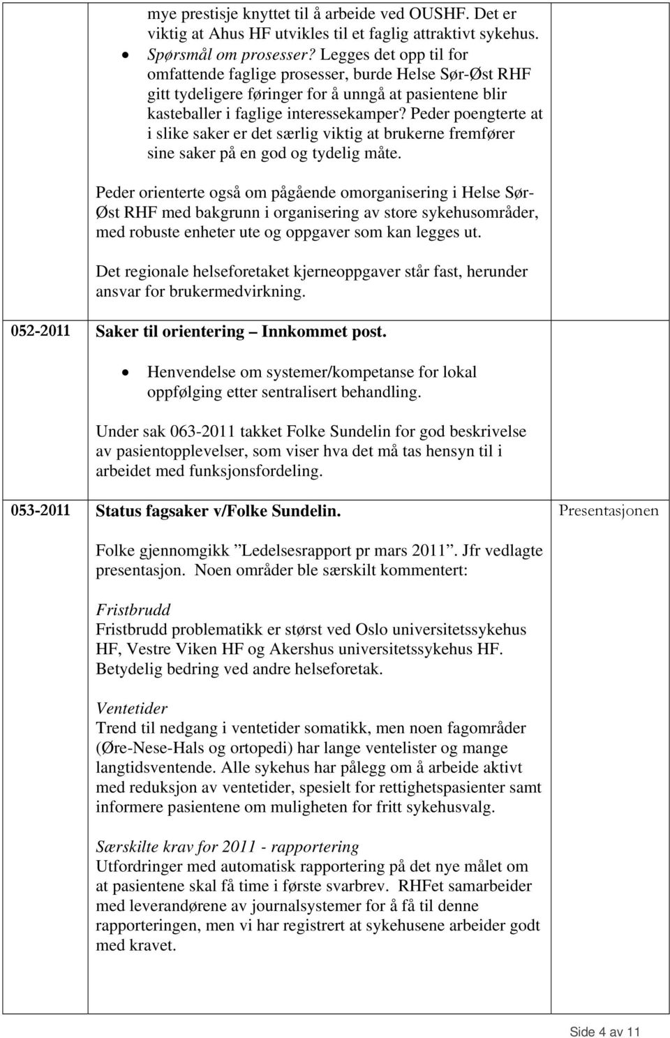 Peder poengterte at i slike saker er det særlig viktig at brukerne fremfører sine saker på en god og tydelig måte.