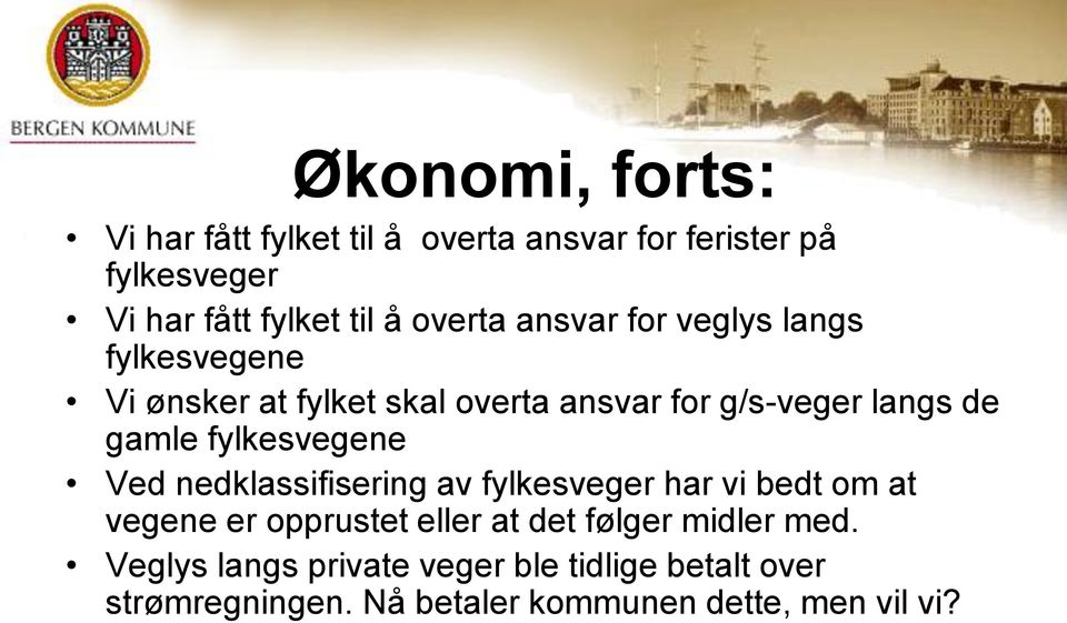 fylkesvegene Ved nedklassifisering av fylkesveger har vi bedt om at vegene er opprustet eller at det følger