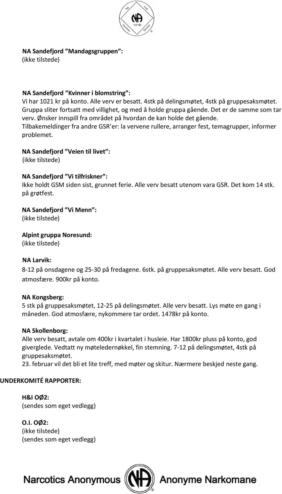 Tilbakemeldinger fra andre GSR er: la vervene rullere, arranger fest, temagrupper, informer problemet.