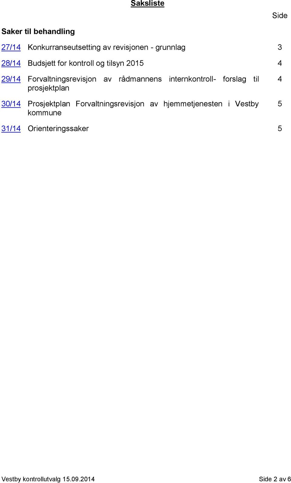 internkontroll- forslag til prosjektplan 30/14 Prosjektplan Forvaltningsrevisjon av