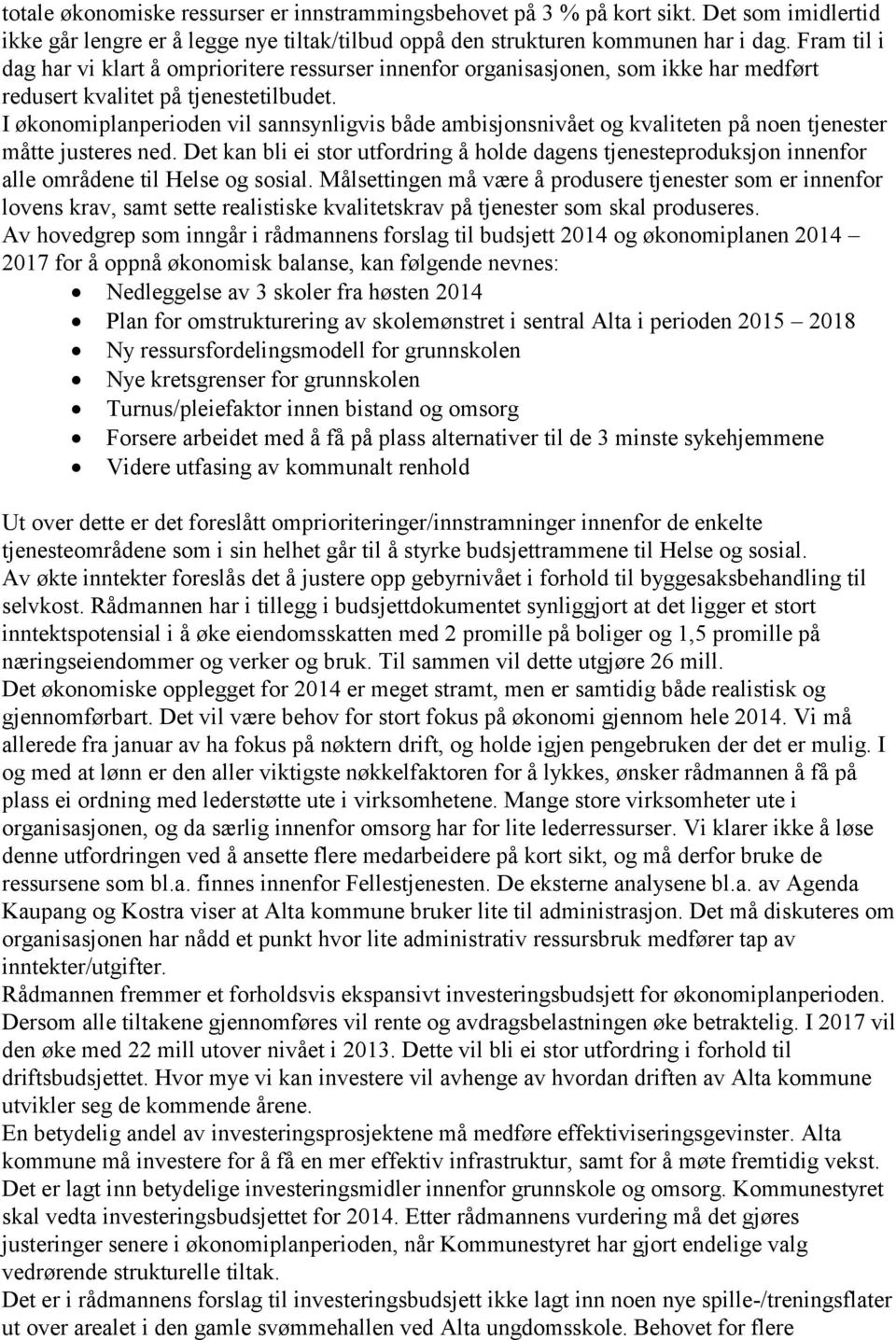 I økonomiplanperioden vil sannsynligvis både ambisjonsnivået og kvaliteten på noen tjenester måtte justeres ned.