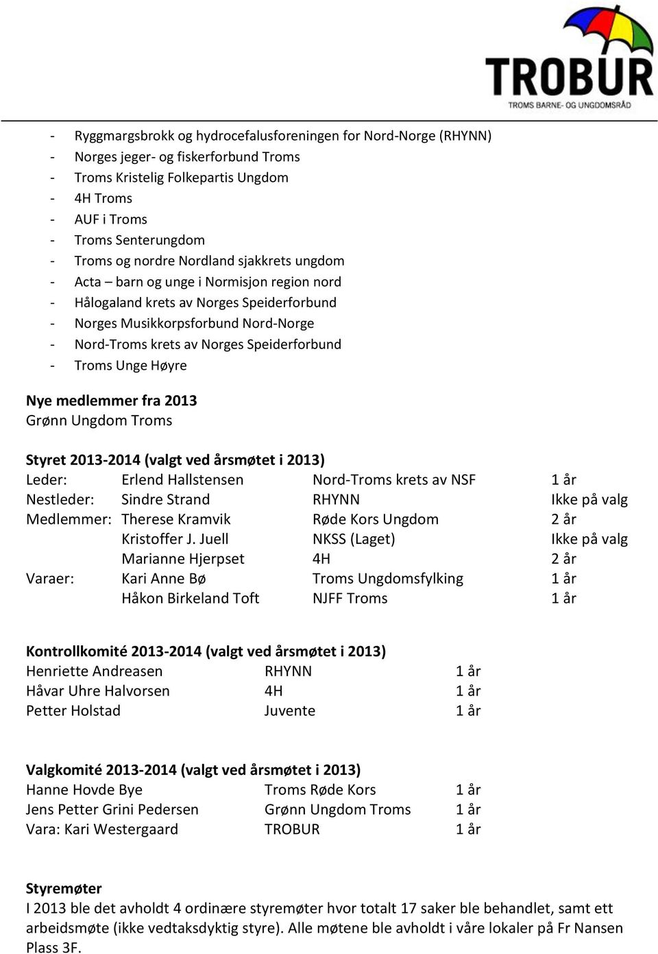 Speiderforbund - Troms Unge Høyre Nye medlemmer fra 2013 Grønn Ungdom Troms Styret 2013-2014 (valgt ved årsmøtet i 2013) Leder: Erlend Hallstensen Nord-Troms krets av NSF 1 år Nestleder: Sindre