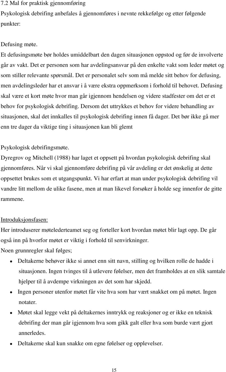 Det er personen som har avdelingsansvar på den enkelte vakt som leder møtet og som stiller relevante spørsmål.