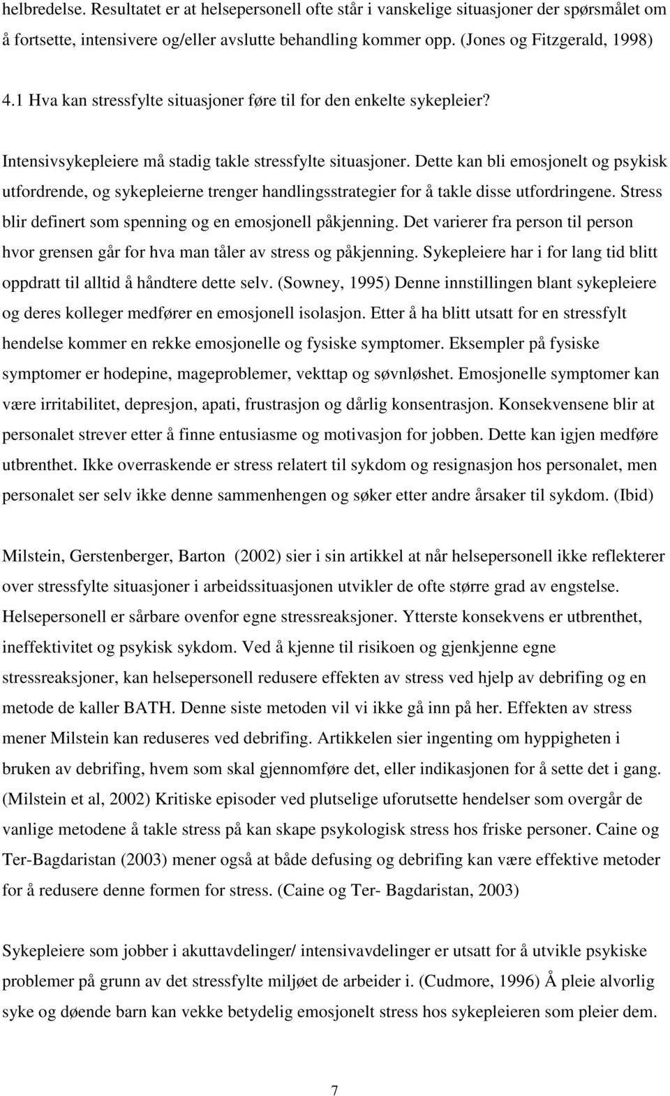 Dette kan bli emosjonelt og psykisk utfordrende, og sykepleierne trenger handlingsstrategier for å takle disse utfordringene. Stress blir definert som spenning og en emosjonell påkjenning.