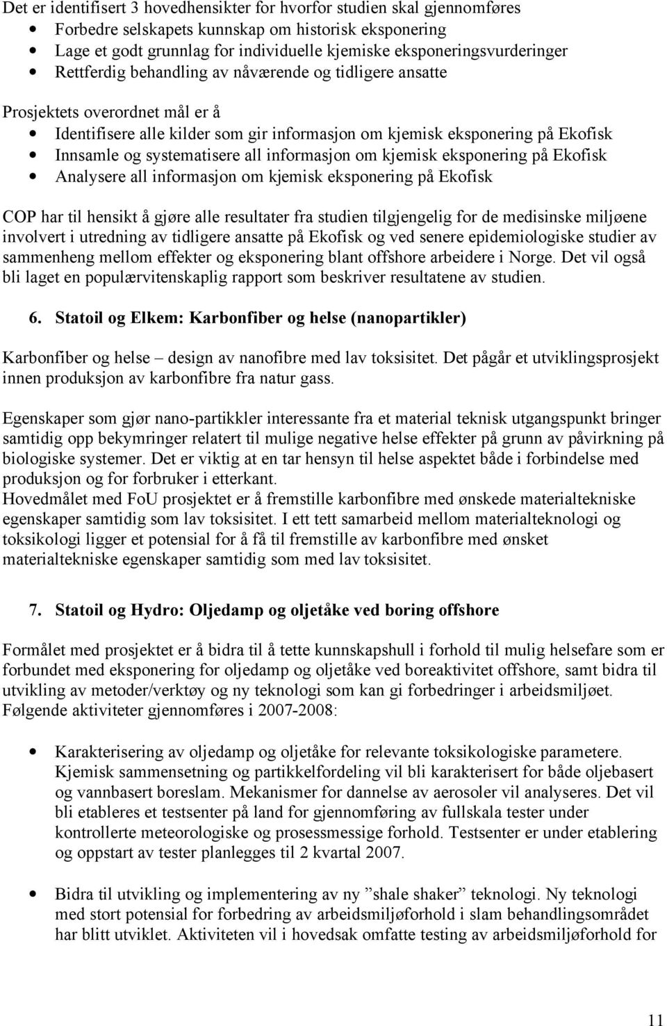 og systematisere all informasjon om kjemisk eksponering på Ekofisk Analysere all informasjon om kjemisk eksponering på Ekofisk COP har til hensikt å gjøre alle resultater fra studien tilgjengelig for