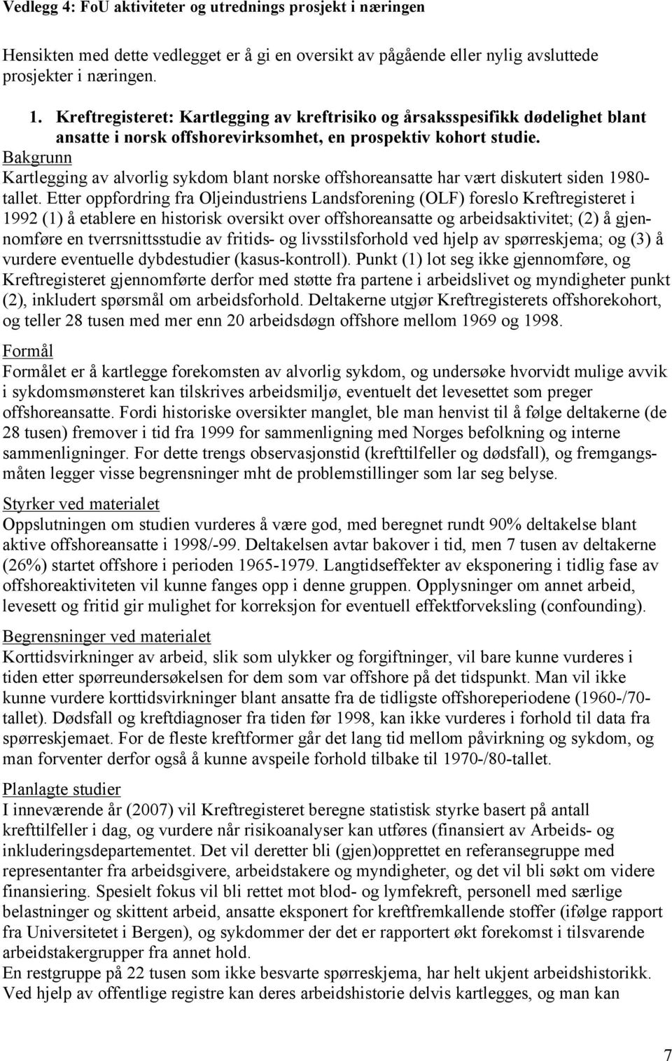 Bakgrunn Kartlegging av alvorlig sykdom blant norske offshoreansatte har vært diskutert siden 1980- tallet.