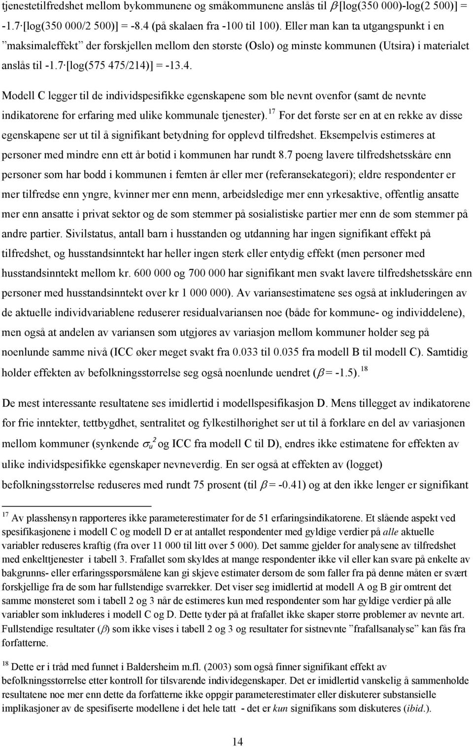 5/214)] = -13.4. Modell C legger til de individspesifikke egenskapene som ble nevnt ovenfor (samt de nevnte indikatorene for erfaring med ulike kommunale tjenester).