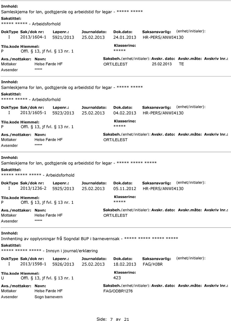 2012 HR-ERS/ANW4130 ORT/LELEST nnhold: nnhenting av opplysningar frå Sogndal B i barnevernsak - - nnsyn i journal/erklæring 2013/1598-1 5926/2013 18.02.