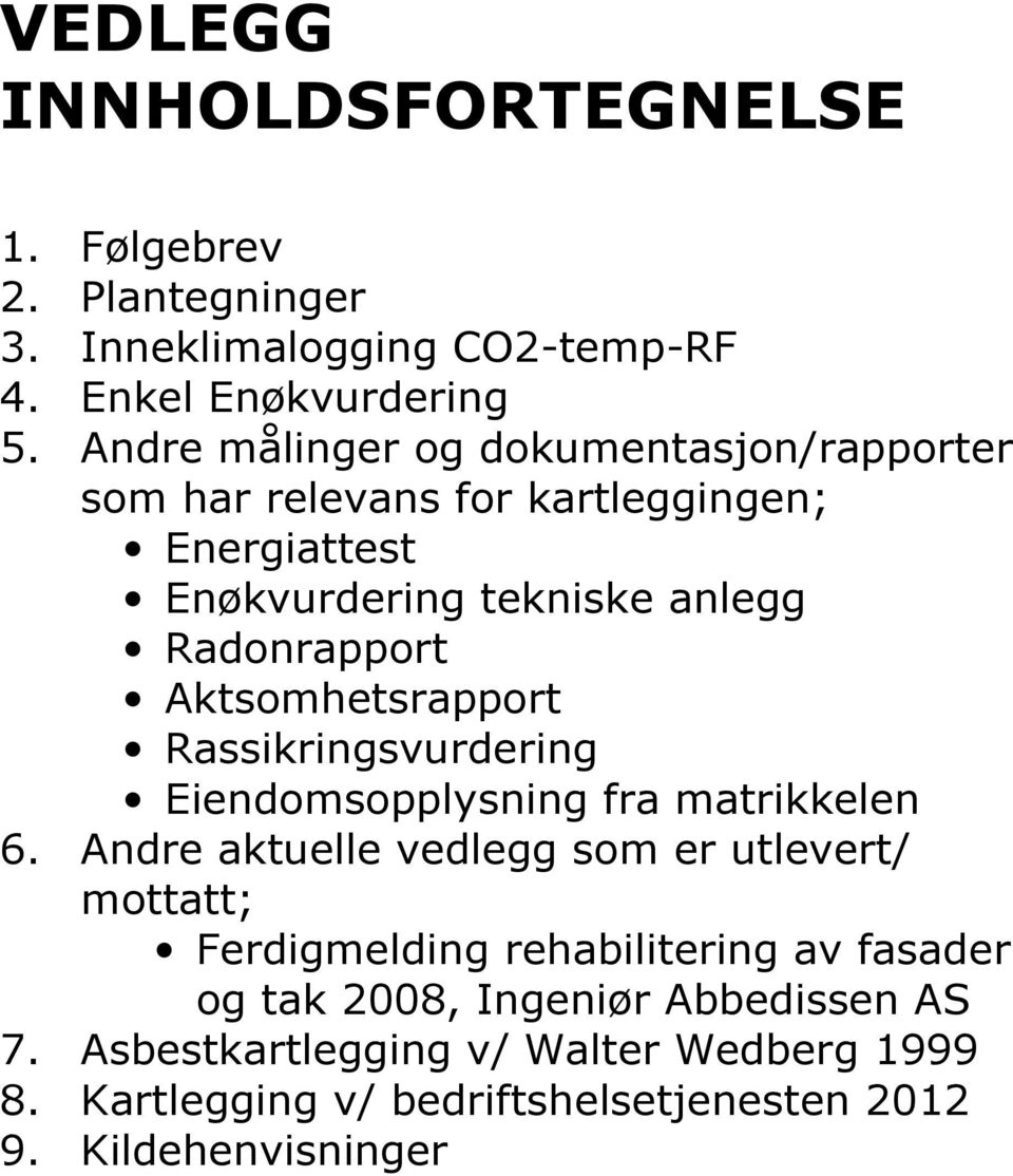 Aktsomhetsrapport Rassikringsvurdering Eiendomsopplysning fra matrikkelen 6.