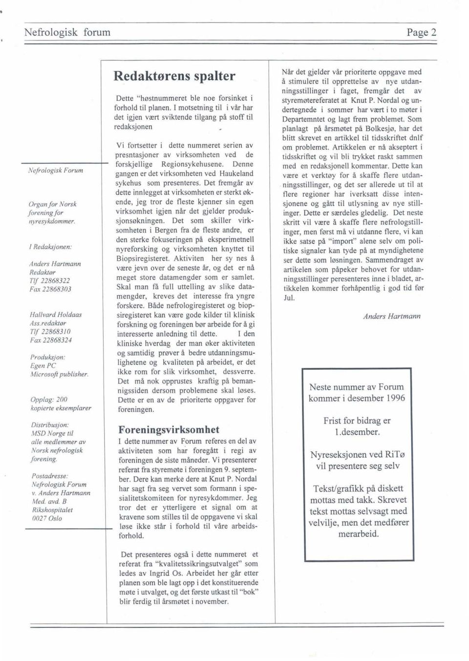 Postadresse: Nefrologisk Forum v. Anders Hartmann Med. avd. B Rikshospitalet 0027 Oslo Redaktørens spalter Dette "høstnummeret ble noe forsinket i forhold til planen.