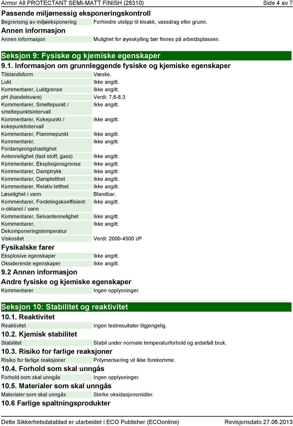 Informasjon om grunnleggende fysiske og kjemiske egenskaper Tilstandsform Væske.