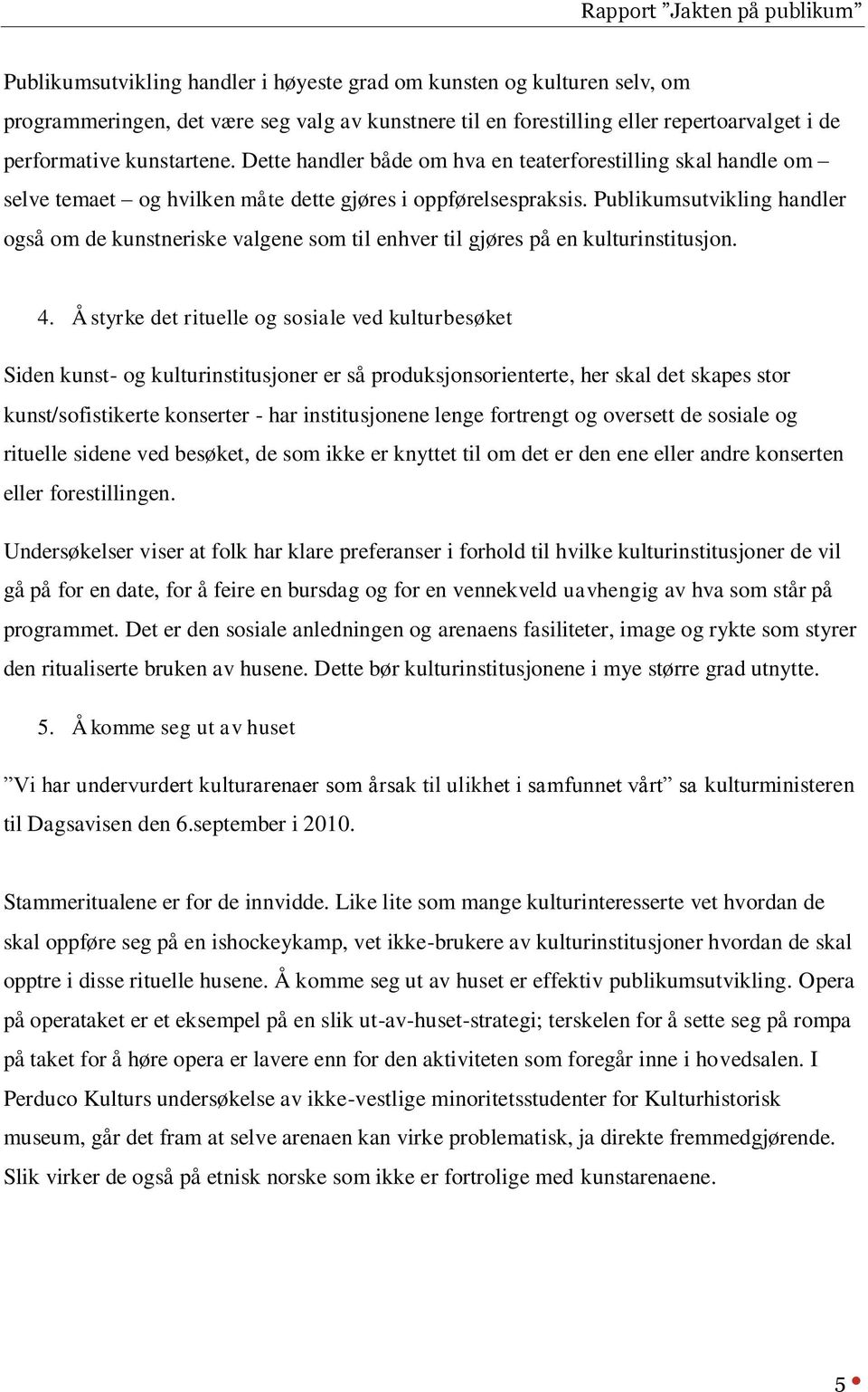 Publikumsutvikling handler også om de kunstneriske valgene som til enhver til gjøres på en kulturinstitusjon. 4.