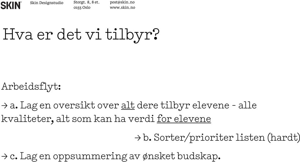 kvaliteter, alt som kan ha verdi for elevene > b.