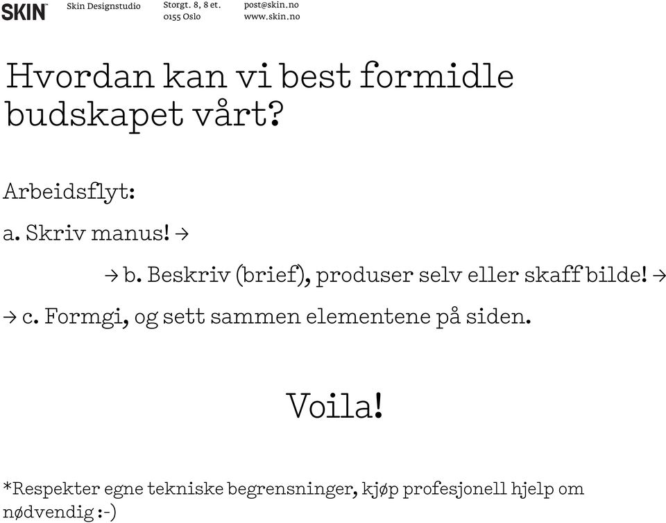 Beskriv (brief), produser selv eller skaff bilde! > > c.