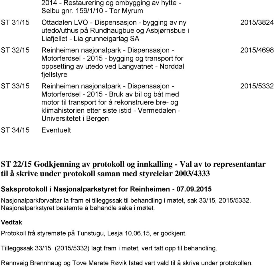 Motorferdsel - 2015 - bygging og transport for oppsetting av utedo ved Langvatnet - Norddal fjellstyre ST 33/15 Reinheimen nasjonalpark - Dispensasjon - Motorferdsel - 2015 - Bruk av bil og båt med