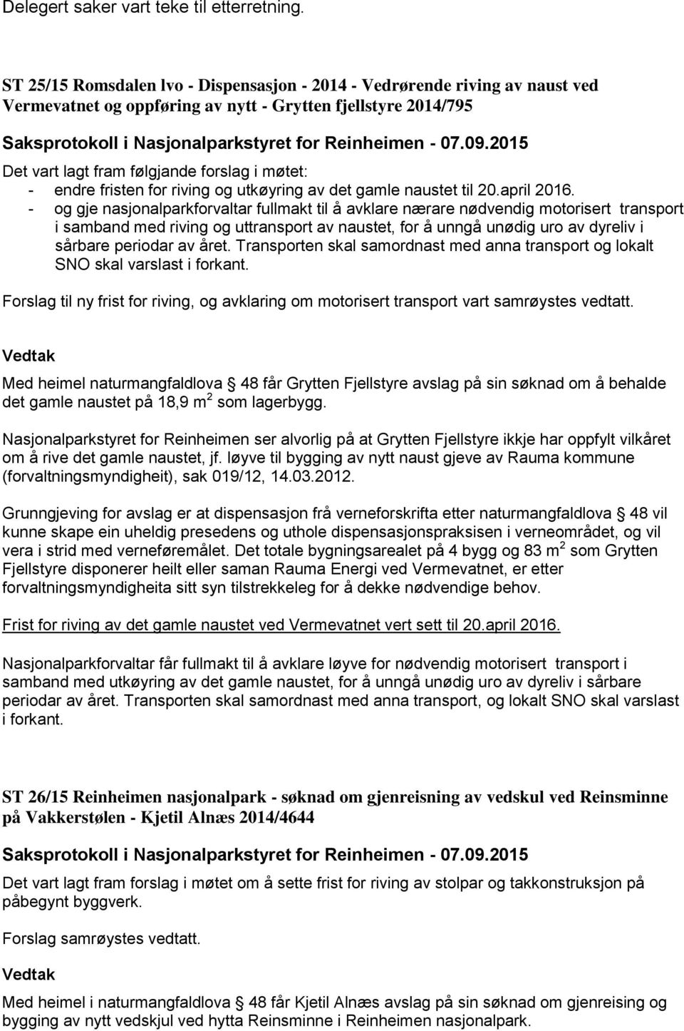 fristen for riving og utkøyring av det gamle naustet til 20.april 2016.