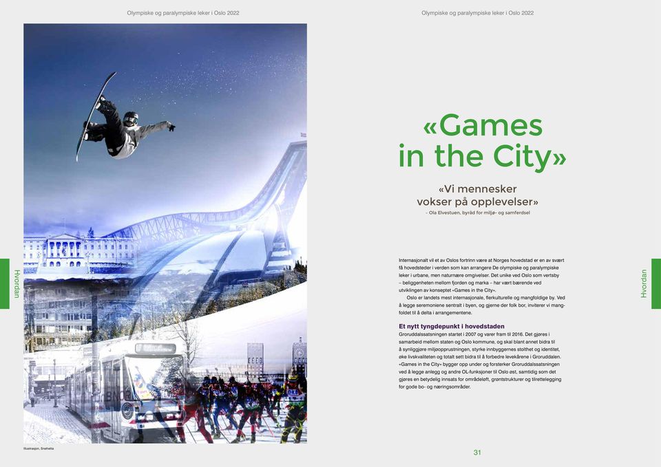 Det unike ved Oslo som vertsby beliggenheten mellom fjorden og marka har vært bærende ved utviklingen av konseptet «Games in the City».