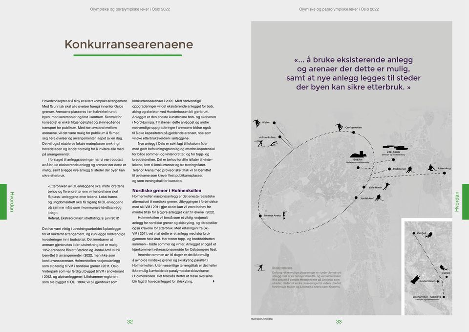 Med få unntak skal alle øvelser foregå innenfor Oslos grenser. Arenaene plasseres i en halvsirkel rundt byen, med seremonier og fest i sentrum.