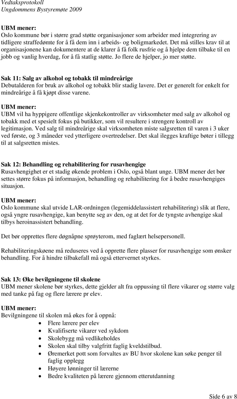 Jo flere de hjelper, jo mer støtte. Sak 11: Salg av alkohol og tobakk til mindreårige Debutalderen for bruk av alkohol og tobakk blir stadig lavere.