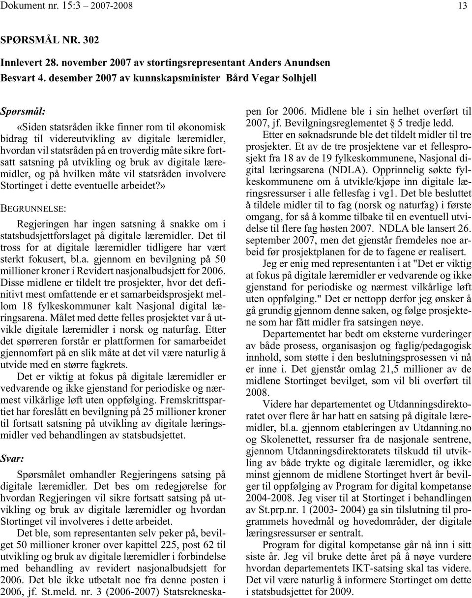 sikre fortsatt satsning på utvikling og bruk av digitale læremidler, og på hvilken måte vil statsråden involvere Stortinget i dette eventuelle arbeidet?