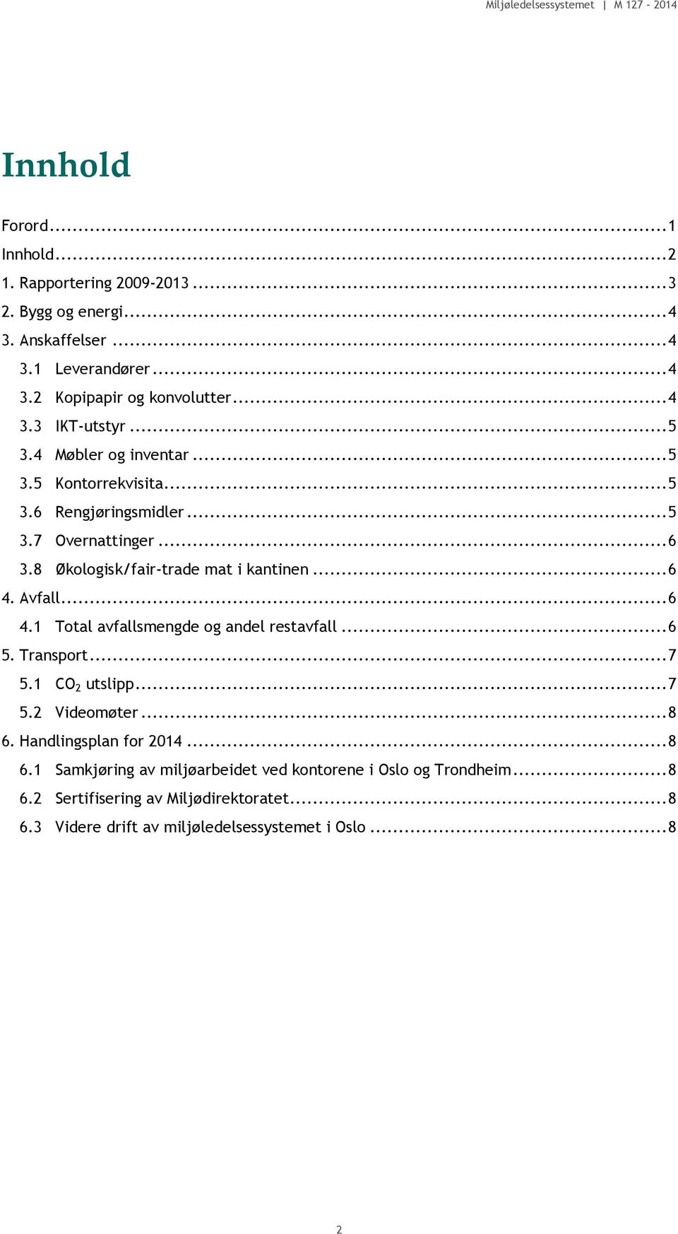 ..6 4.1 Total avfallsmengde og andel restavfall...6 5. Transport...7 5.1 CO 2 utslipp...7 5.2 Videomøter...8 6.