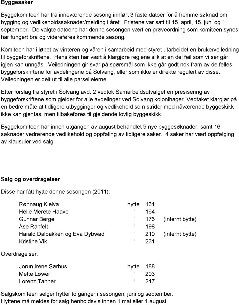 Komiteen har i løpet av vinteren og våren i samarbeid med styret utarbeidet en brukerveiledning til byggeforskriftene.