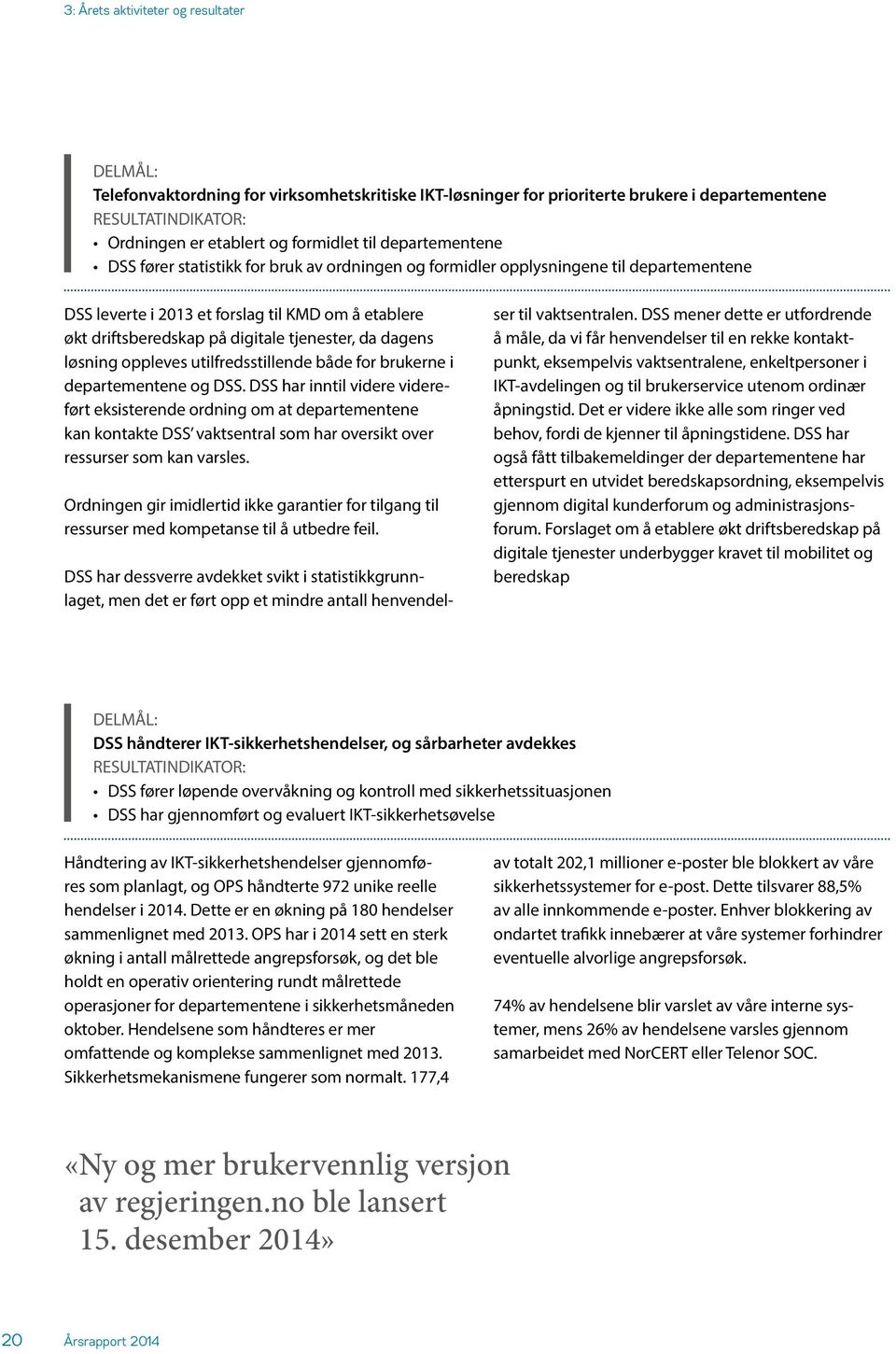 da dagens løsning oppleves utilfredsstillende både for brukerne i departementene og DSS.