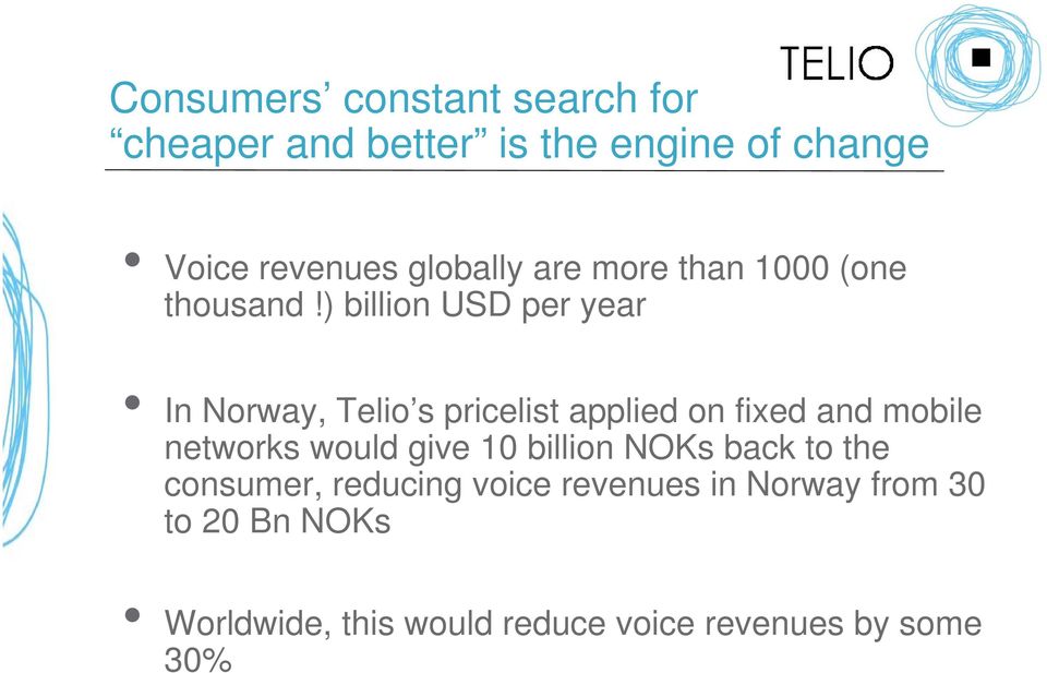 ) billion USD per year In Norway, Telio s pricelist applied on fixed and mobile networks would