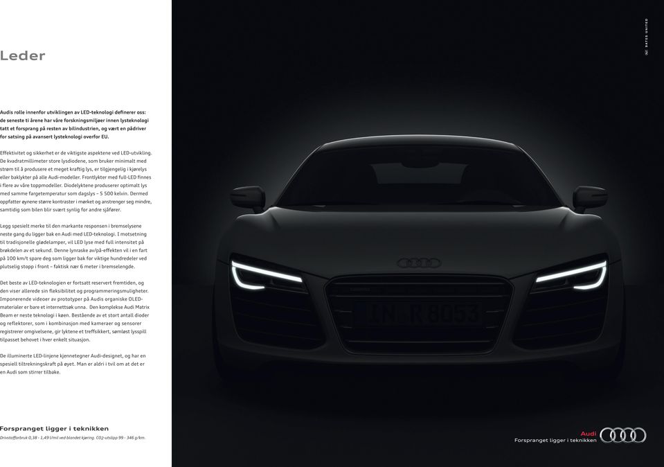 De kvadratmillimeter store lysdiodene, som bruker minimalt med strøm til å produsere et meget kraftig lys, er tilgjengelig i kjørelys eller baklykter på alle Audi-modeller.
