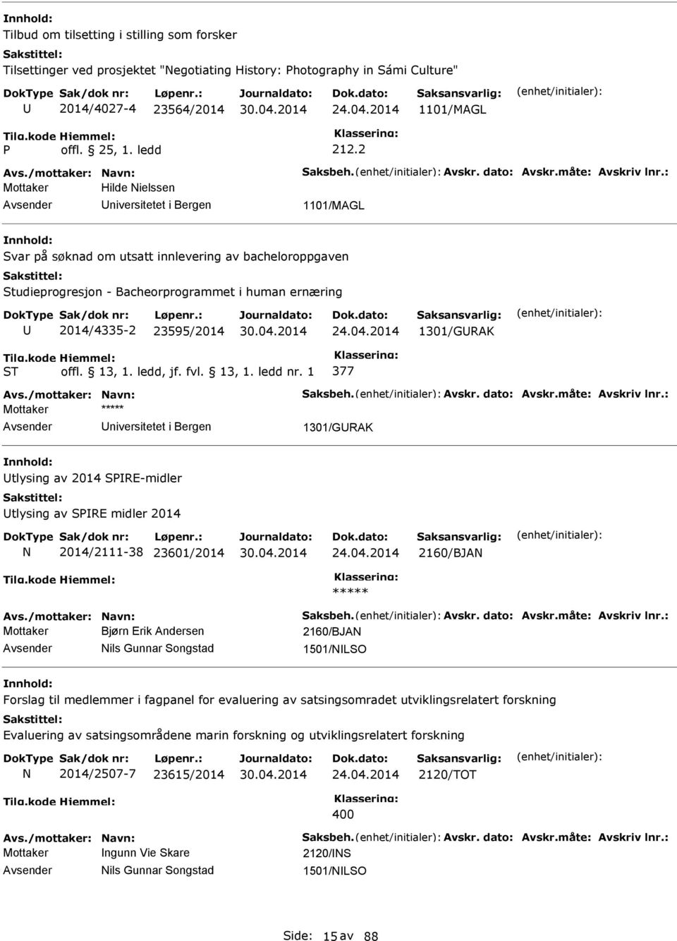 : Mottaker Hilde ielssen niversitetet i Bergen 1101/MAGL Svar på søknad om utsatt innlevering av bacheloroppgaven Studieprogresjon - Bacheorprogrammet i human ernæring 2014/4335-2 23595/2014 24.04.