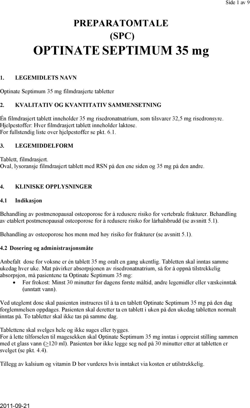 For fullstendig liste over hjelpestoffer se pkt. 6.1. 3. LEGEMIDDELFORM Tablett, filmdrasjert. Oval, lysoransje filmdrasjert tablett med RSN på den ene siden og 35 mg på den andre. 4.