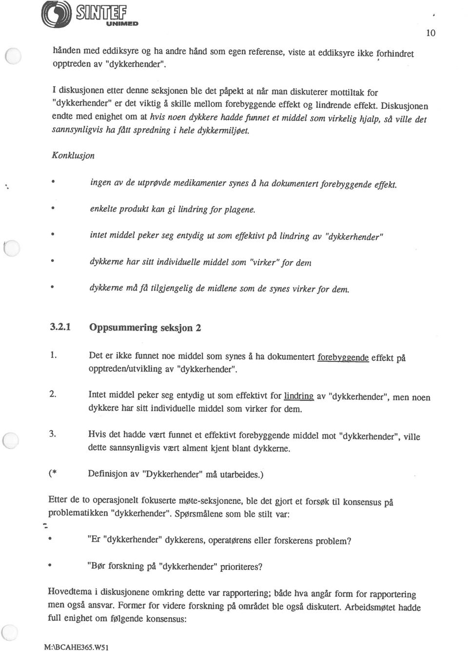 I diskusjonen etter denne seksjonen ble det påpekt at når man diskuterer mottiltak for hånden med eddiksyre og ha andre hånd som egen referense, viste at eddiksyre ikke forhindret opptreden av