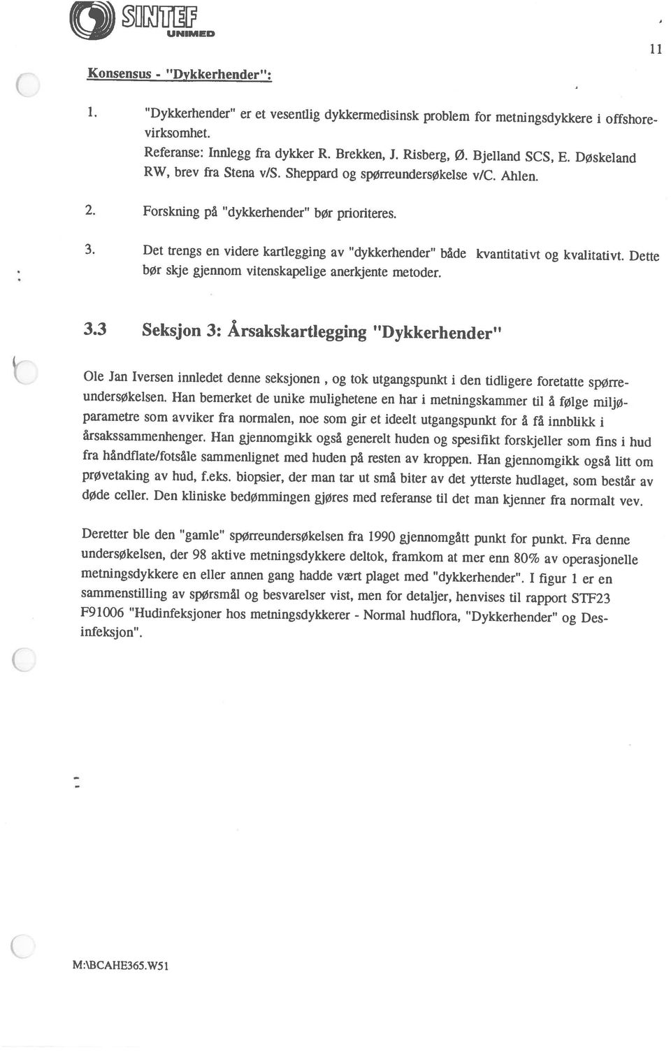 Dykkerhender er et vesentlig dykkermedisinsk problem for metningsdykkere i offshore Konsensus - Dykkerhender : M:\BCAHE365.