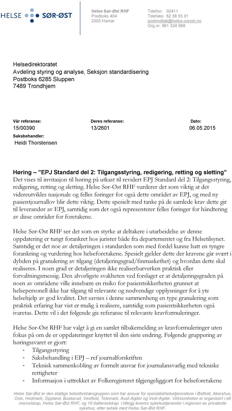 2015 Saksbehandler: Heidi Thorstensen Høring EPJ Standard del 2: Tilgangsstyring, redigering, retting og sletting Det vises til invitasjon til høring på utkast til revidert EPJ Standard del 2: