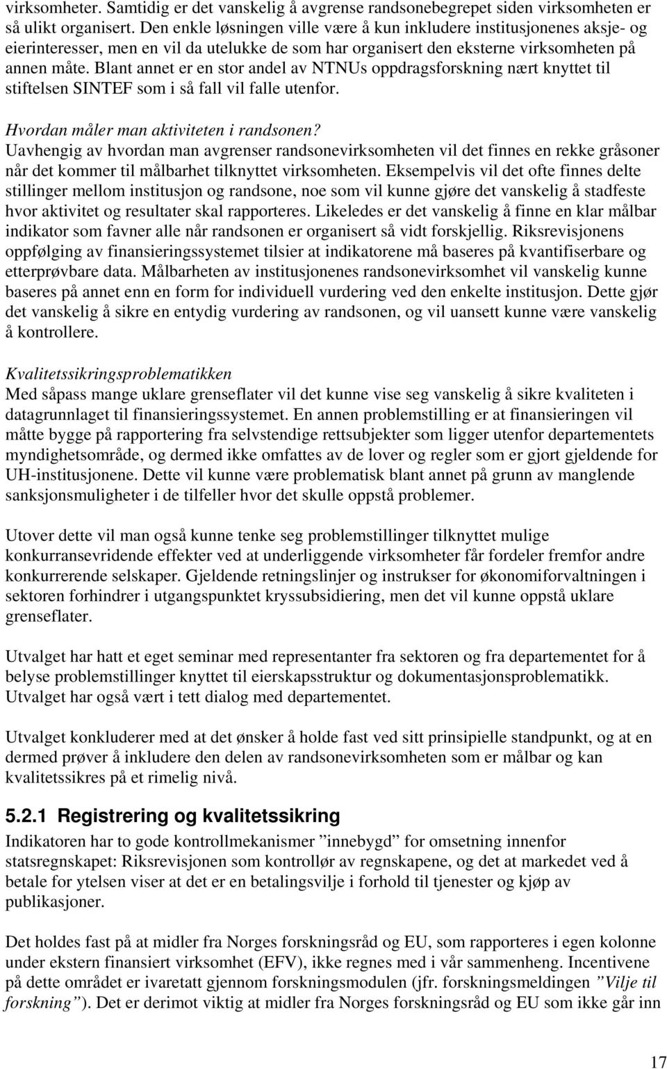 Blant annet er en stor andel av NTNUs oppdragsforskning nært knyttet til stiftelsen SINTEF som i så fall vil falle utenfor. Hvordan måler man aktiviteten i randsonen?