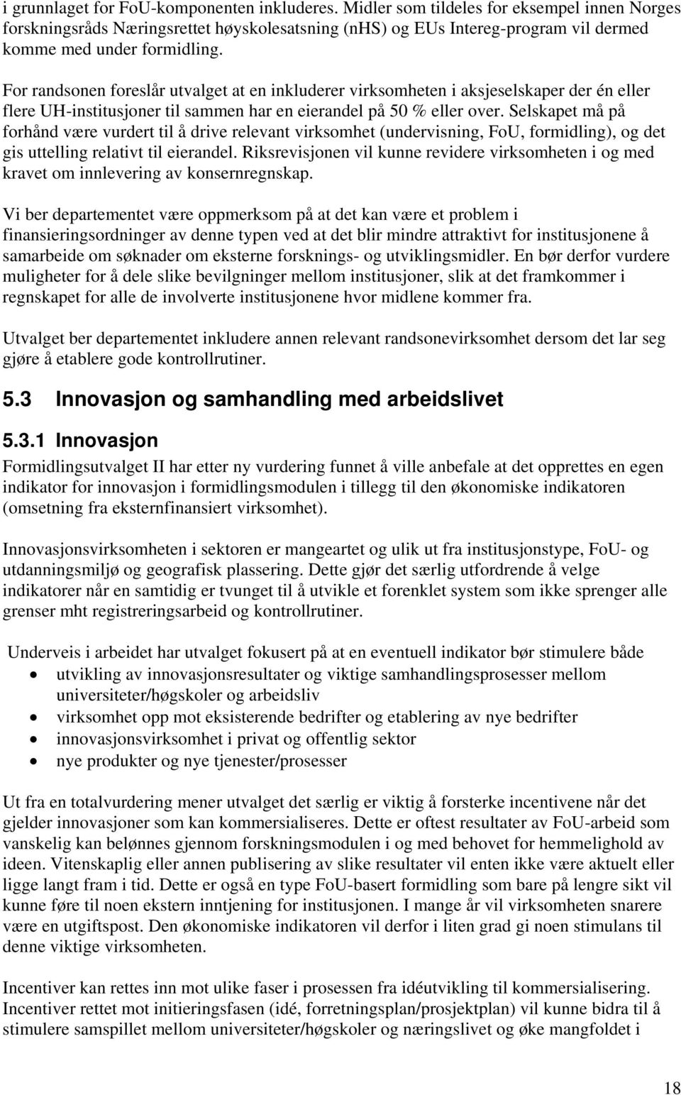 For randsonen foreslår utvalget at en inkluderer virksomheten i aksjeselskaper der én eller flere UH-institusjoner til sammen har en eierandel på 50 % eller over.