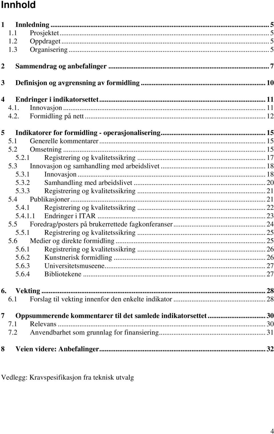 .. 17 5.3 Innovasjon og samhandling med arbeidslivet... 18 5.3.1 Innovasjon... 18 5.3.2 Samhandling med arbeidslivet... 20 5.3.3 Registrering og kvalitetssikring... 21 5.4 