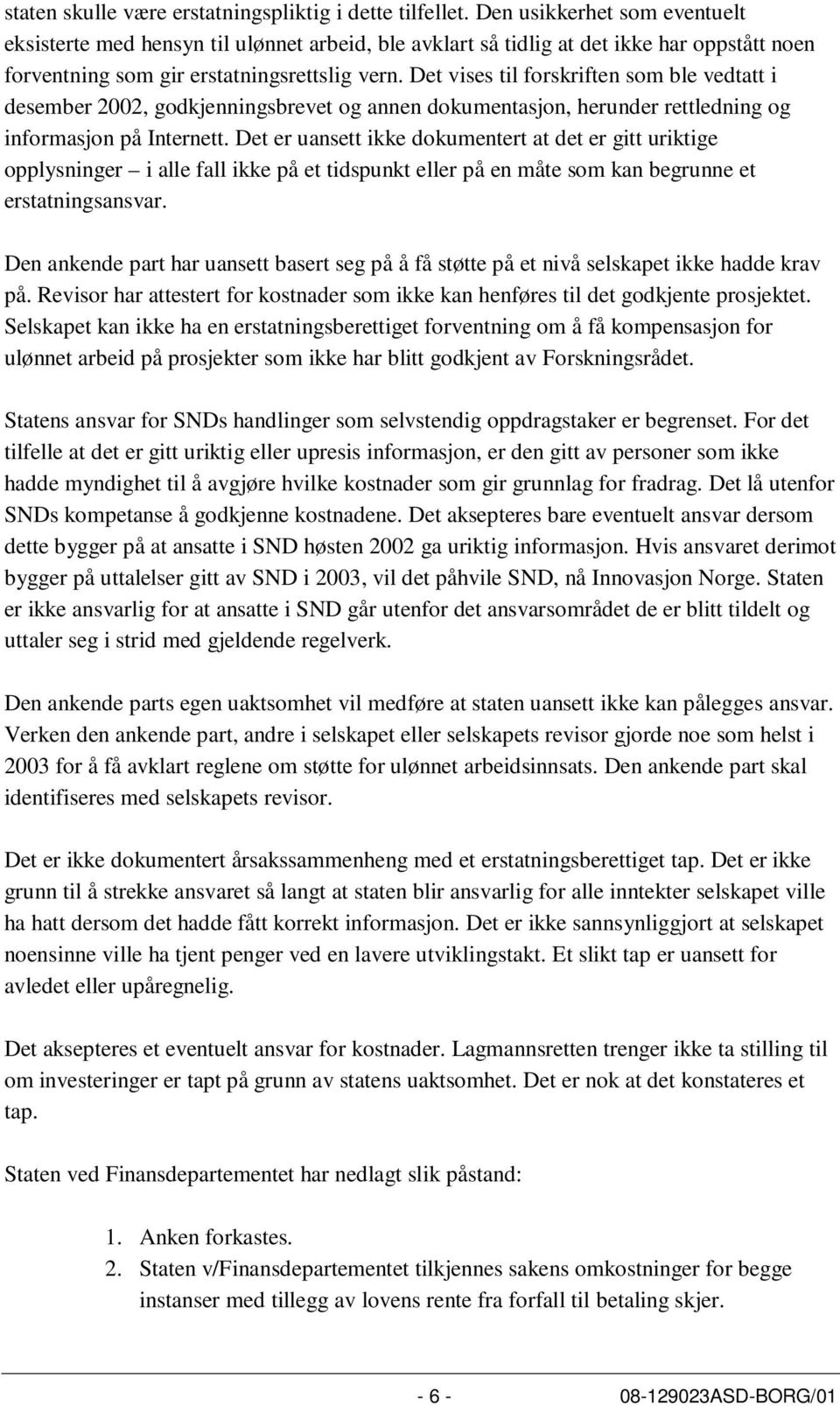 Det vises til forskriften som ble vedtatt i desember 2002, godkjenningsbrevet og annen dokumentasjon, herunder rettledning og informasjon på Internett.