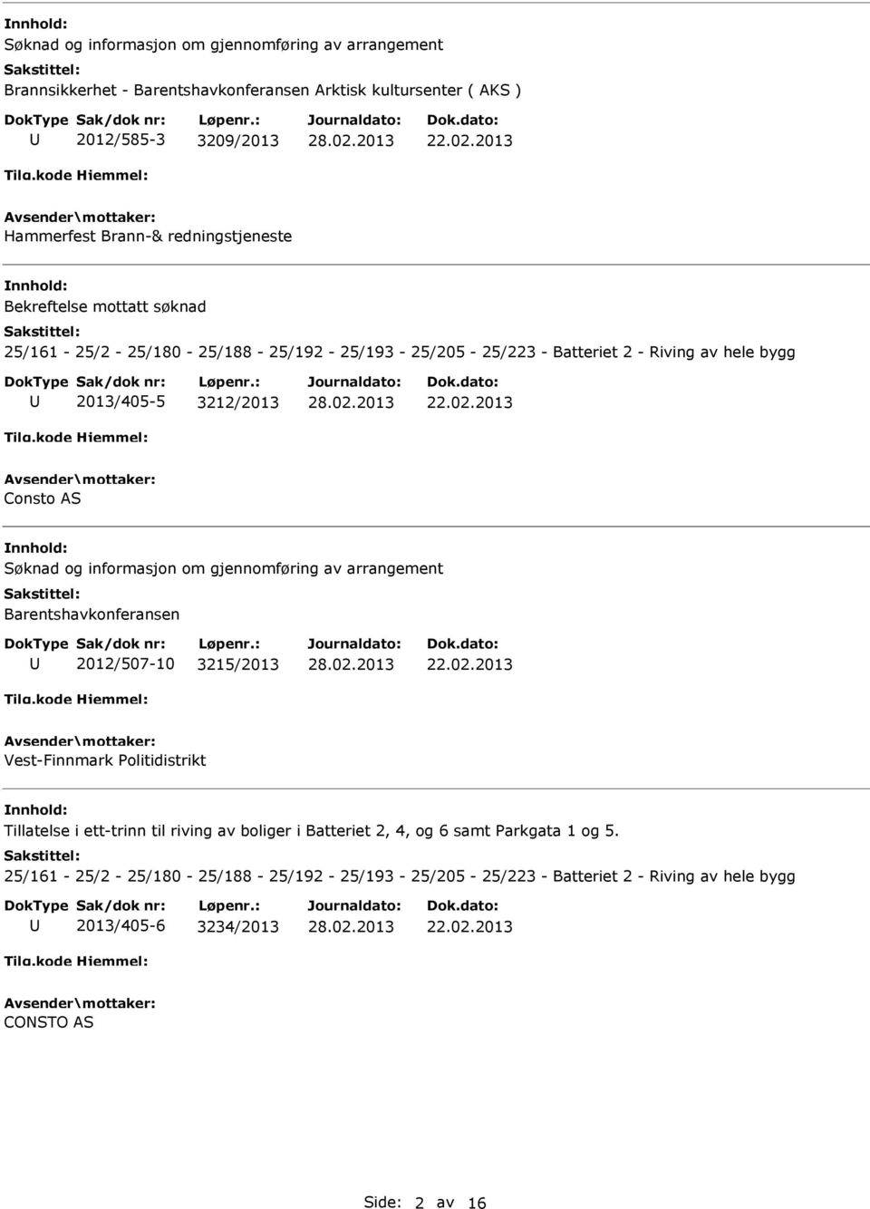 Søknad og informasjon om gjennomføring av arrangement Barentshavkonferansen 2012/507-10 3215/2013 Vest-Finnmark Politidistrikt Tillatelse i ett-trinn til riving av