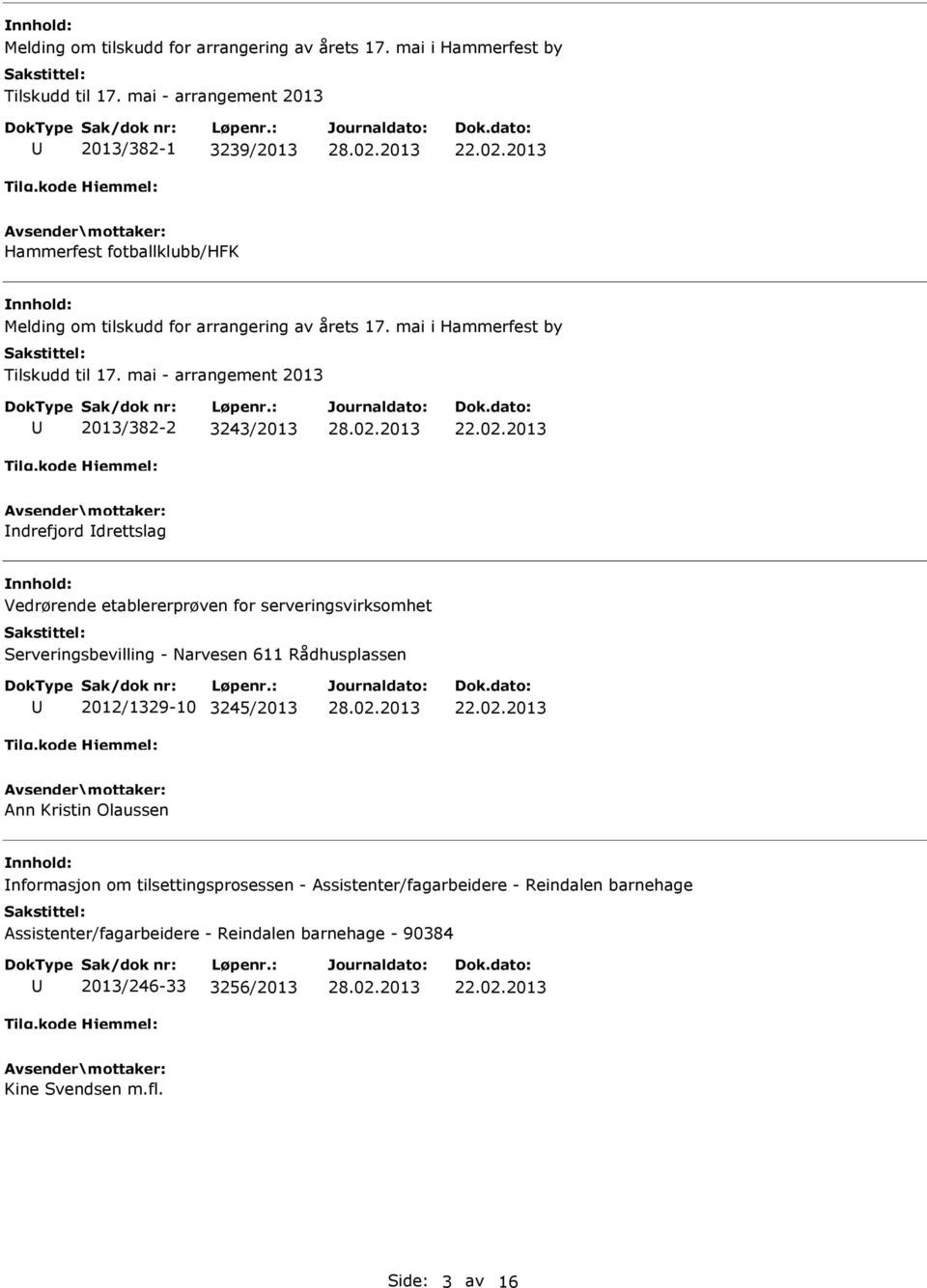 etablererprøven for serveringsvirksomhet Serveringsbevilling - Narvesen 611 Rådhusplassen 2012/1329-10 3245/2013 Ann Kristin Olaussen nformasjon om