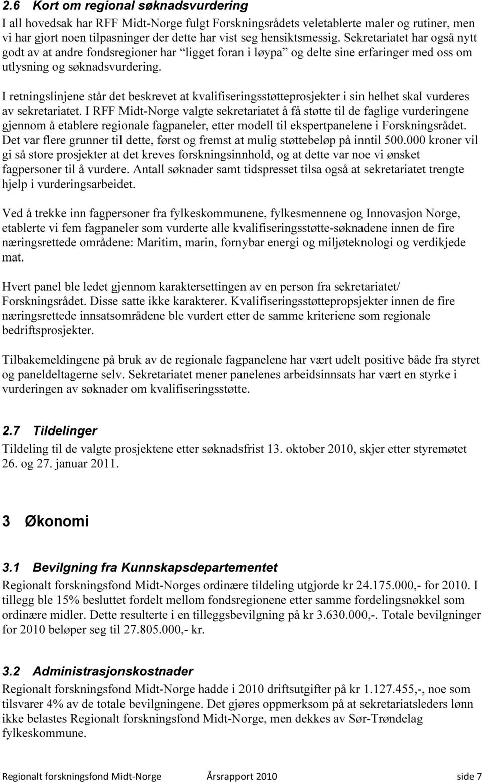 I retningslinjene står det beskrevet at kvalifiseringsstøtteprosjekter i sin helhet skal vurderes av sekretariatet.