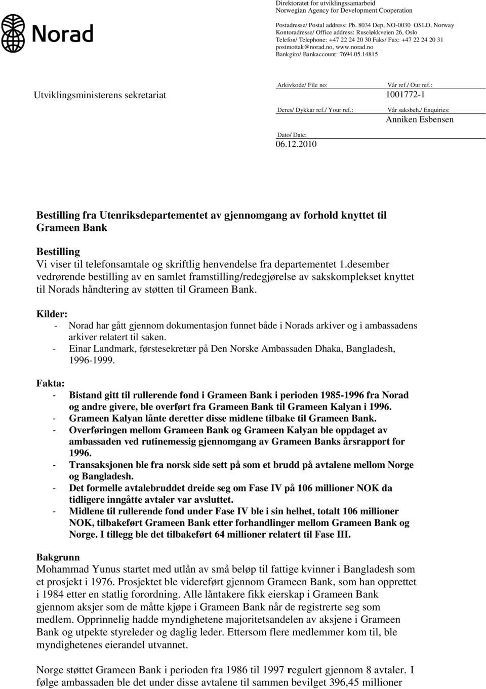 05.14815 Arkivkode/ File no: Vår ref./ Our ref.: Utviklingsministerens sekretariat 1001772-1 Deres/ Dykkar ref./ Your ref.: Dato/ Date: 06.12.2010 Vår saksbeh.